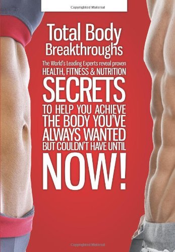 CelebrityPress/Total Body Breakthroughs@ The World's Leading Experts Reveal Proven Health,